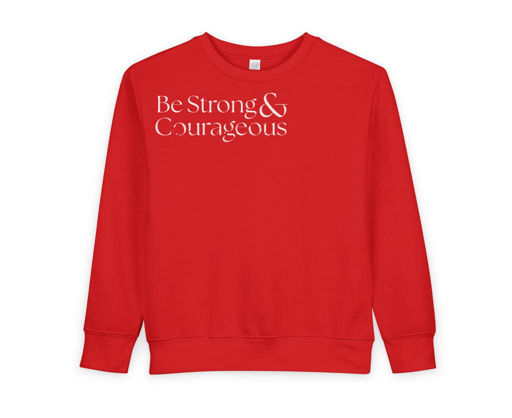 Toddler Sweatshirt — "Be Strong and Courageous " Christian Baby Pullover