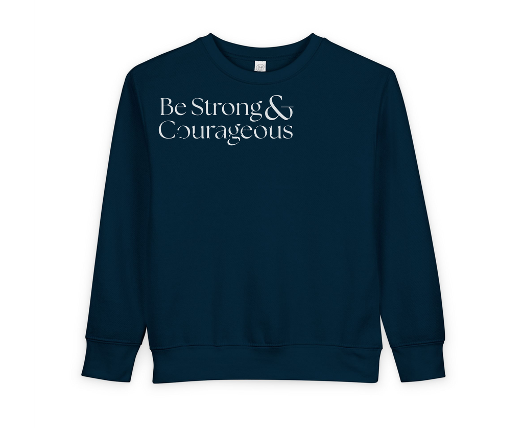 Toddler Sweatshirt — "Be Strong and Courageous " Christian Baby Pullover